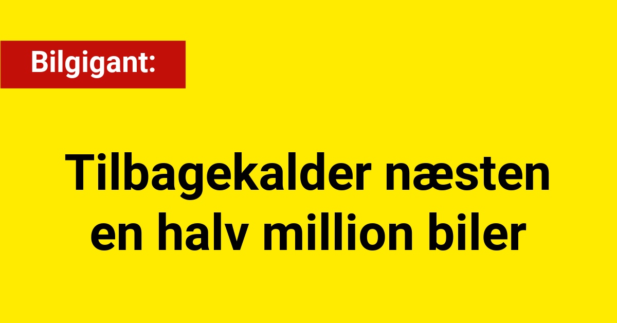 Bilgigant tilbagekalder næsten en halv million biler