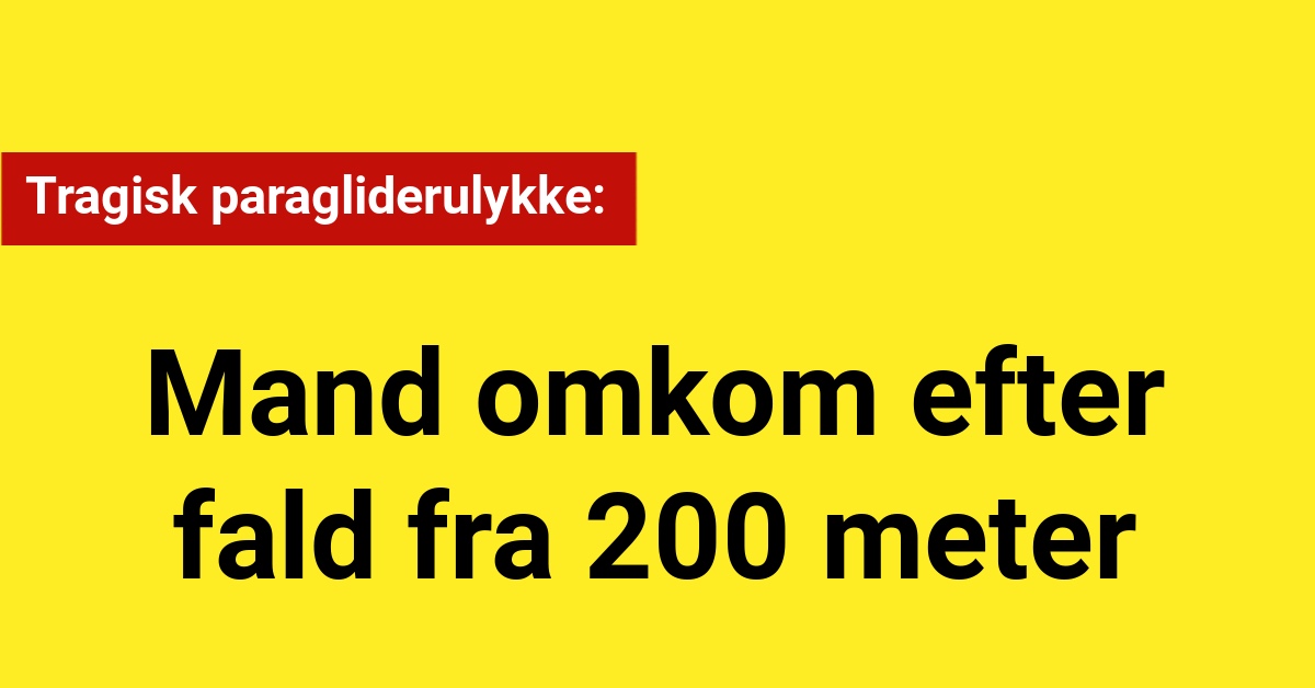 Tragisk paragliderulykke: Mand omkom efter fald fra 200 meter