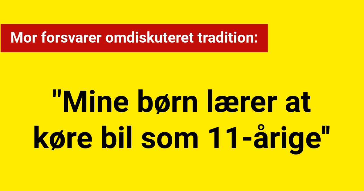 Mor forsvarer omdiskuteret tradition: "Mine børn lærer at køre bil som 11-årige''