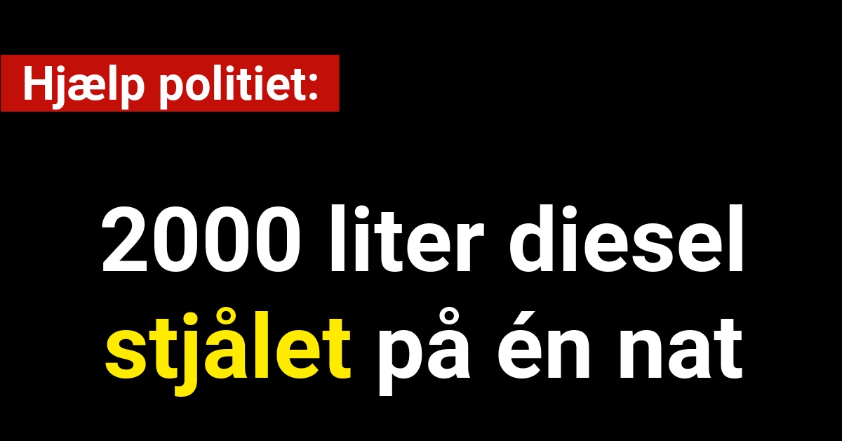 Hjælp politiet: 2000 liter diesel stjålet på én nat