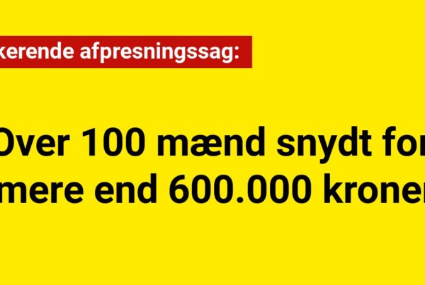 Chokerende afpresningssag: Over 100 mænd snydt for mere end 600.000 kroner