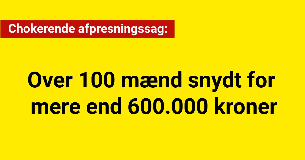 Chokerende afpresningssag: Over 100 mænd snydt for mere end 600.000 kroner