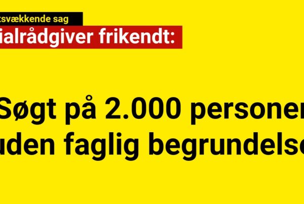 Socialrådgiver frikendt i opsigtsvækkende sag om søgning på 2.000 personer