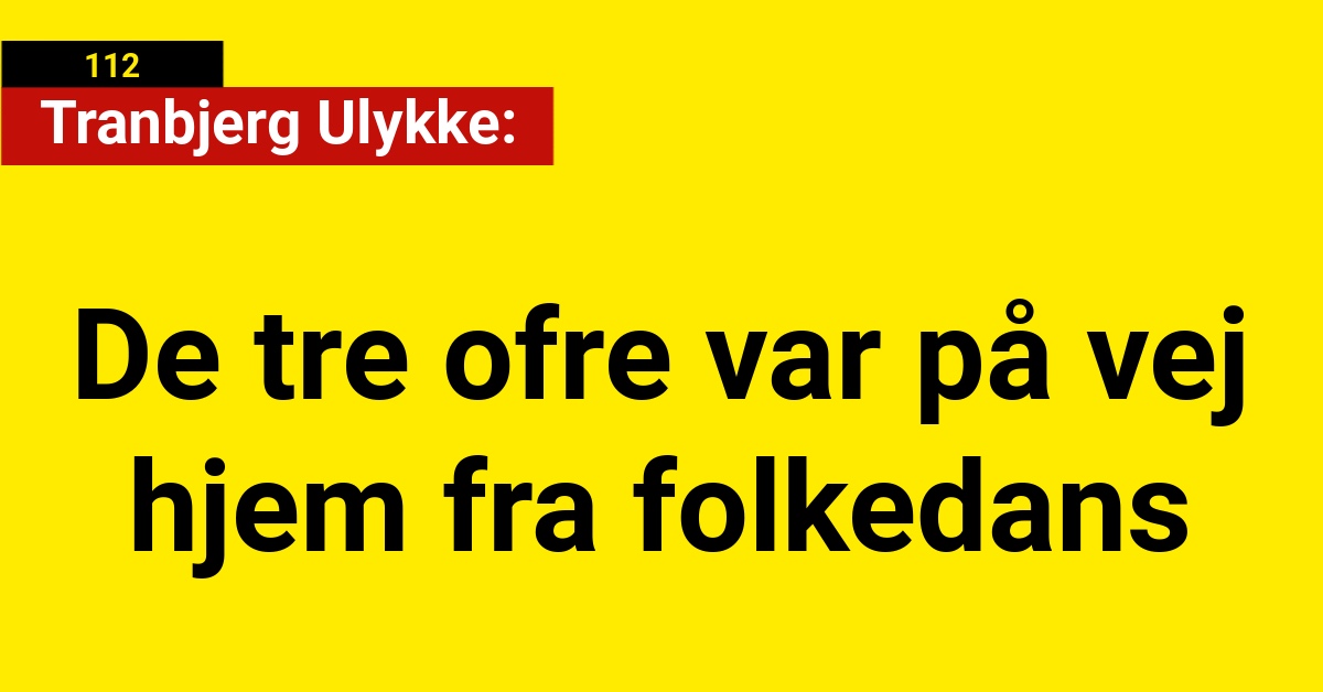 Tranbjerg ulykke: De tre ofre var på vej hjem fra folkedans