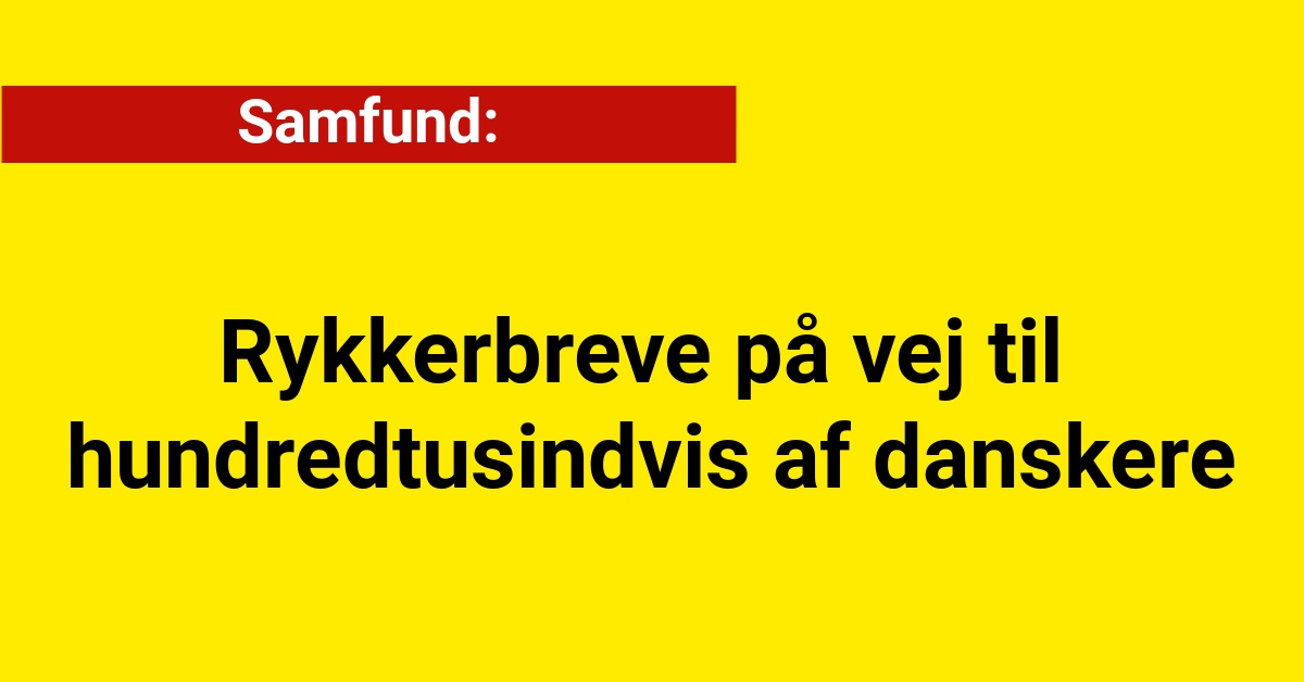 Rykkerbreve på vej til hundredtusindvis af danskere