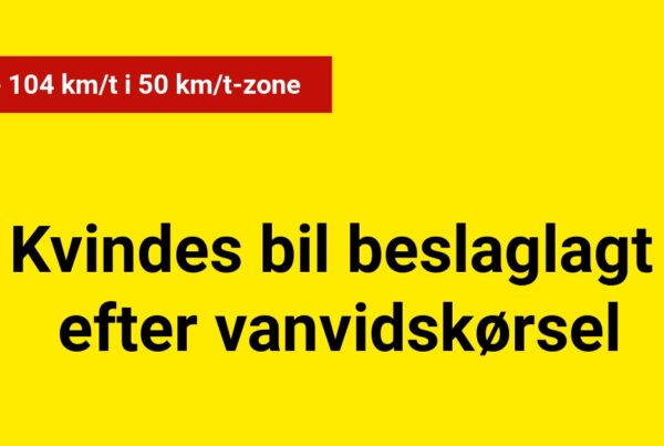 Kvindes bil beslaglagt efter vanvidskørsel