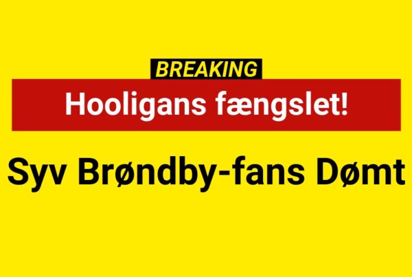 BREAKING: Syv Brøndby-fans Dømt