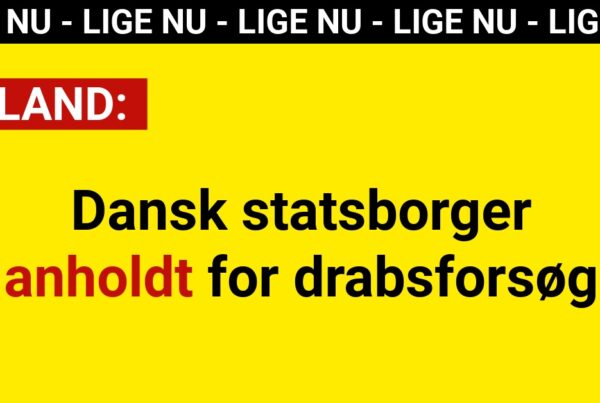 Dansk statsborger anholdt for drabsforsøg