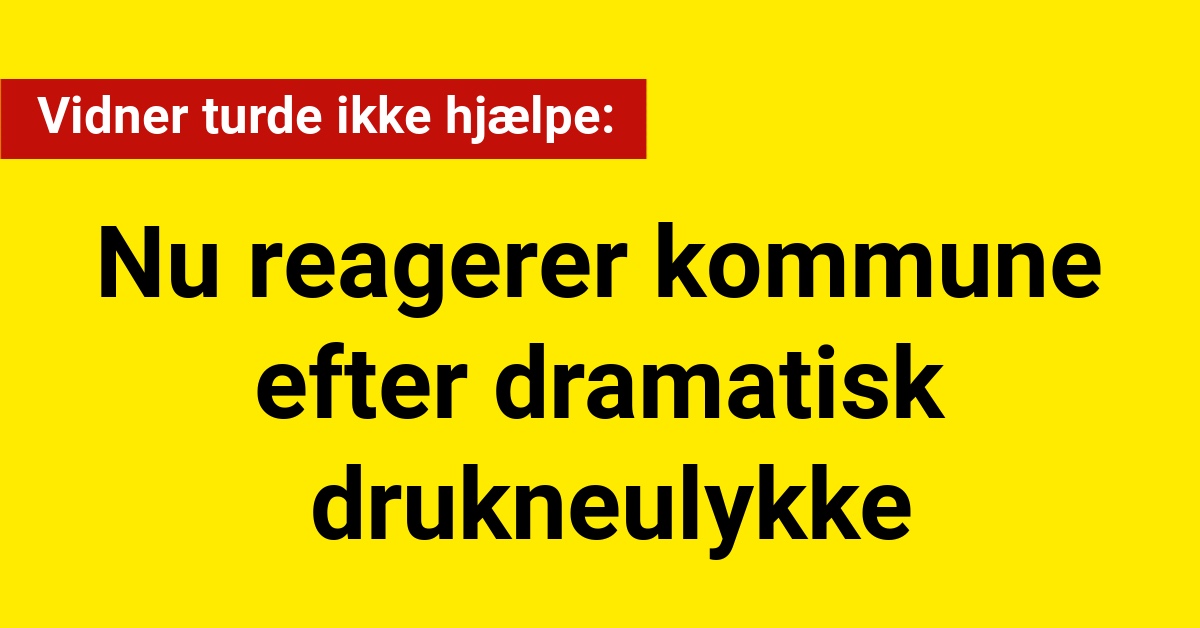 Nu reagerer kommune efter dramatisk drukneulykke