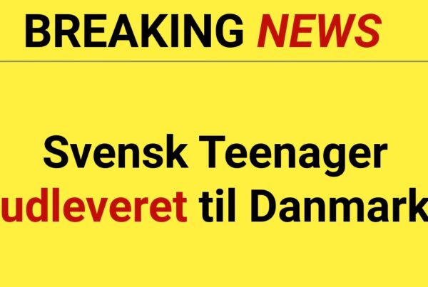 Svensk Teenager udleveret til Danmark