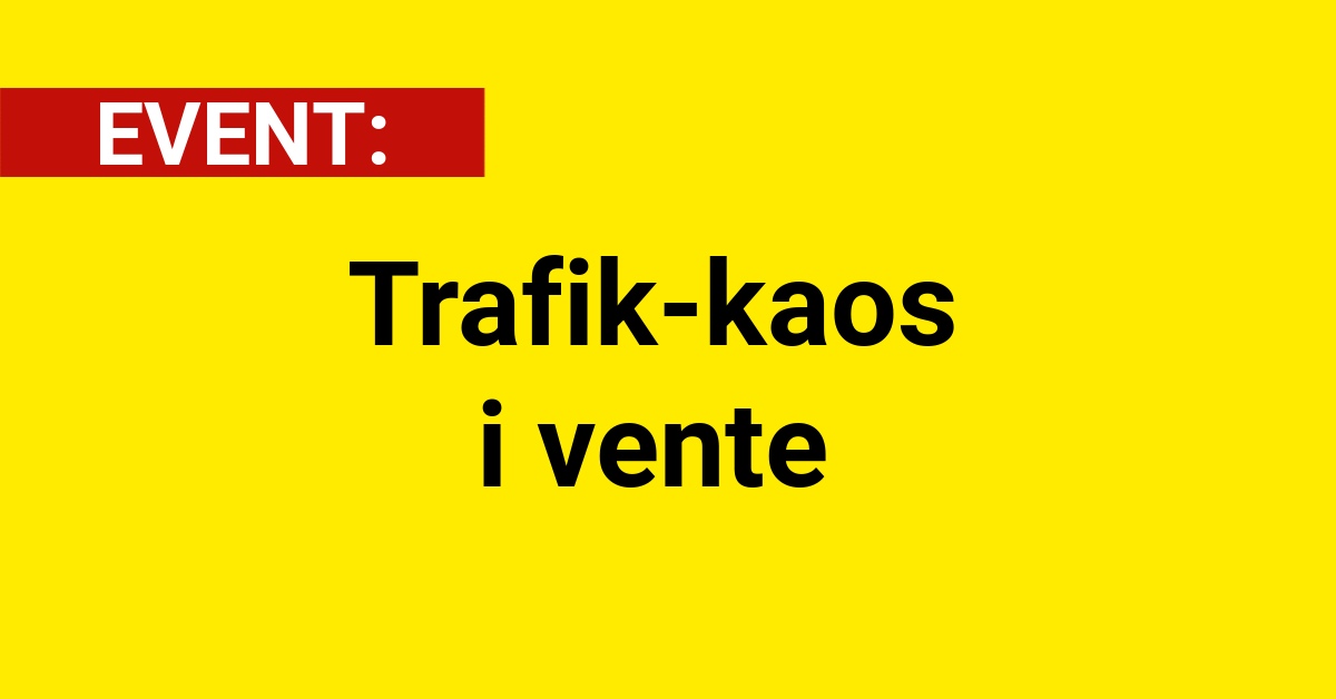 Trafik-kaos i vente