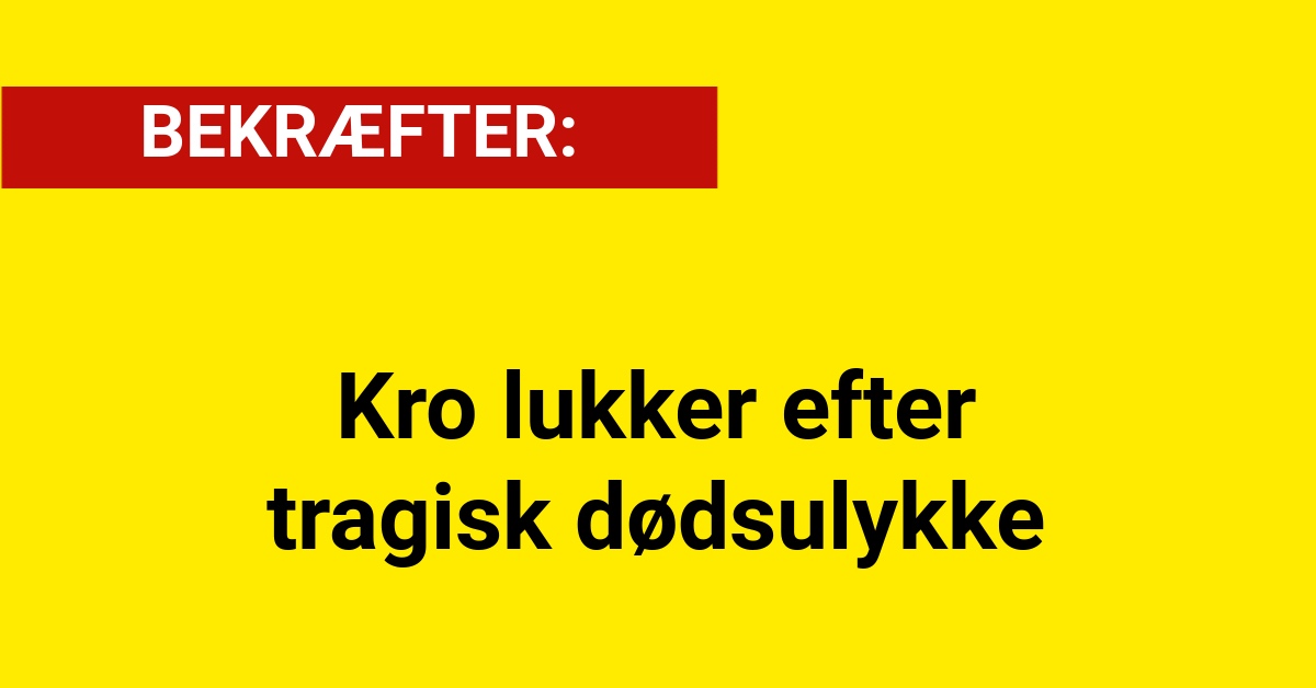 Kro lukker efter tragisk dødsulykke