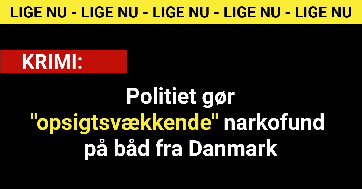 Politiet gør "opsigtsvækkende" narkofund på båd fra Danmark