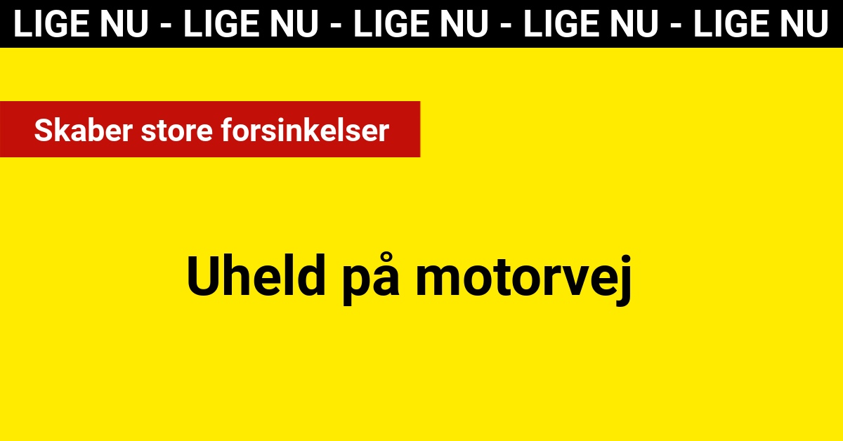 Uheld på motorvej