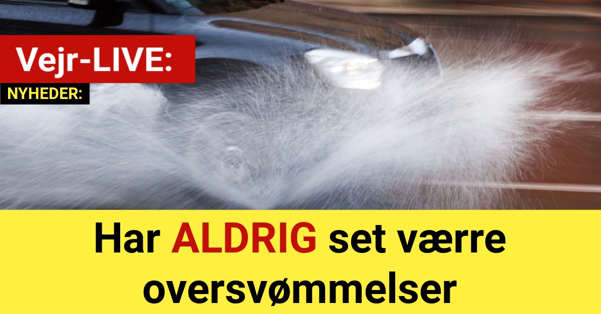 Vejr-LIVE: Har ALDRIG set værre oversvømmelser