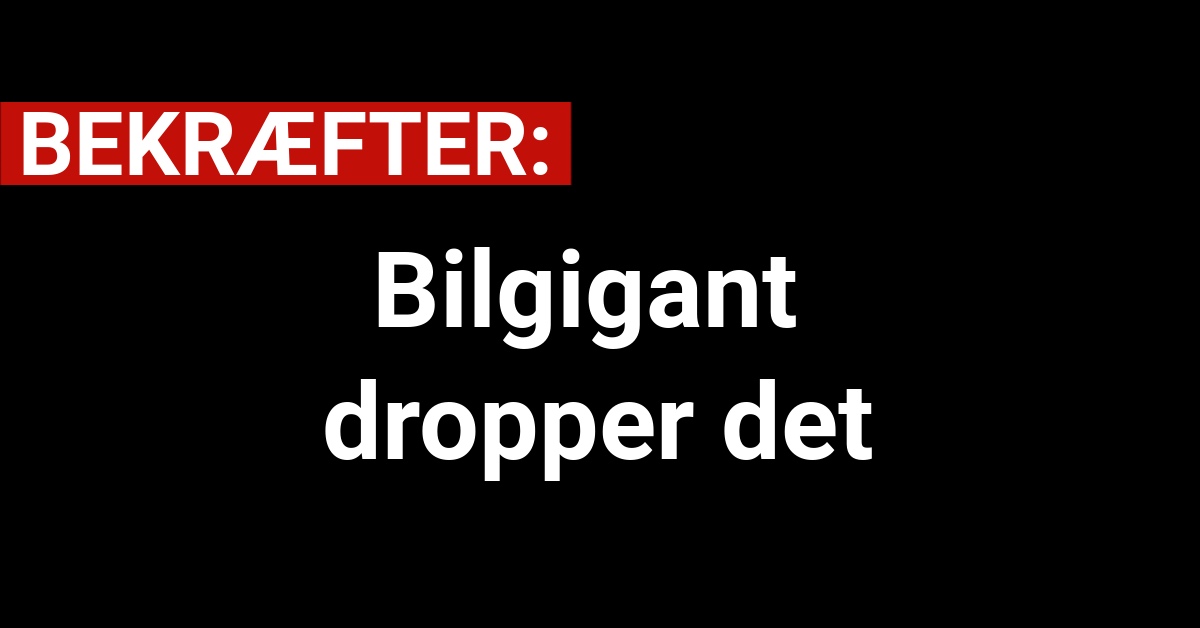 LIGE NU: BilgigaLIGE NU: Bilgigant dropper detnt dropper det