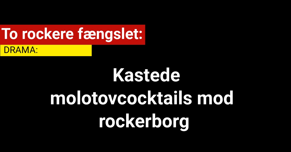 To rockere fængslet: Kastede molotovcocktails mod rockerborg