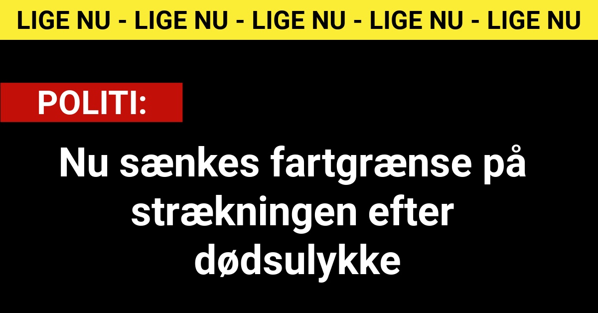 Nu sænkes fartgrænse på strækningen efter dødsulykke