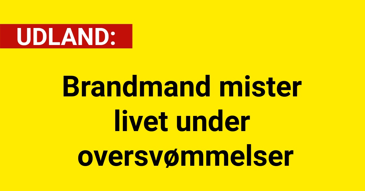 Brandmand mister livet under oversvømmelser - Udland