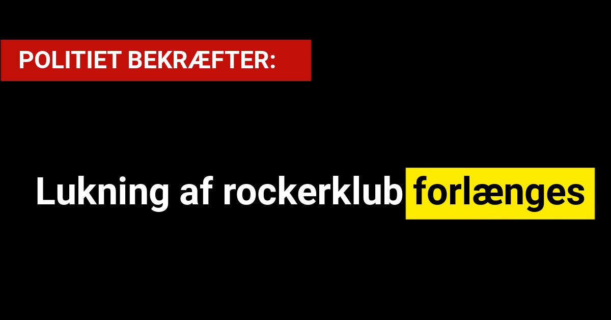 POLITIET BEKRÆFTER: Lukning af rockerklub forlænges