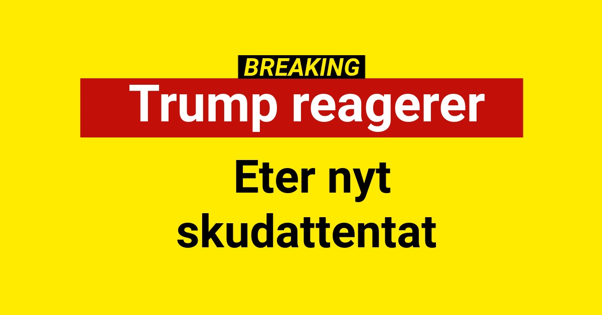 BREAKING: Trump reagerer efter nyt skudattentat