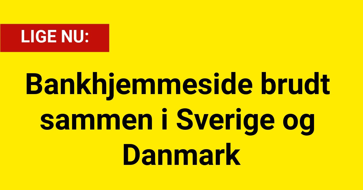 LIGE NU: Bankhjemmeside brudt sammen i Sverige og Danmark