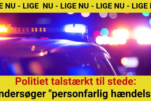 Politiet talstærkt til stede: Undersøger "personfarlig hændelse"