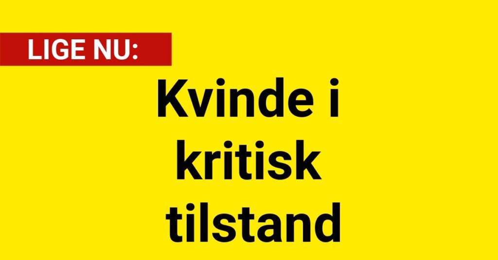 Kvinde i kritisk tilstand
