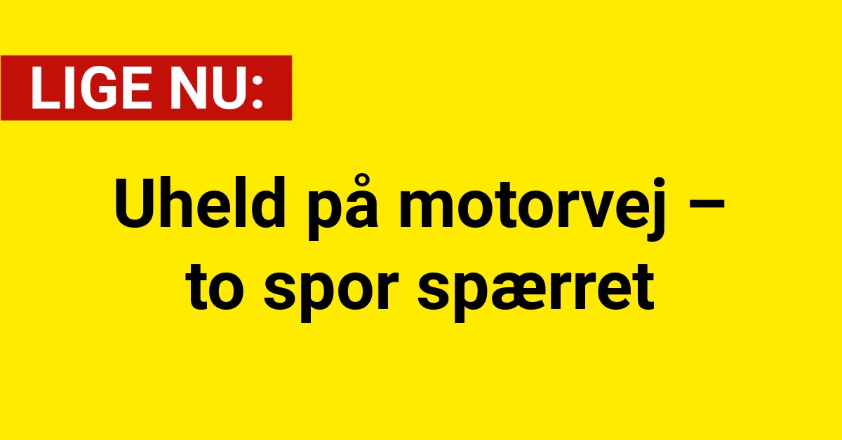 Uheld på motorvej – to spor spærret