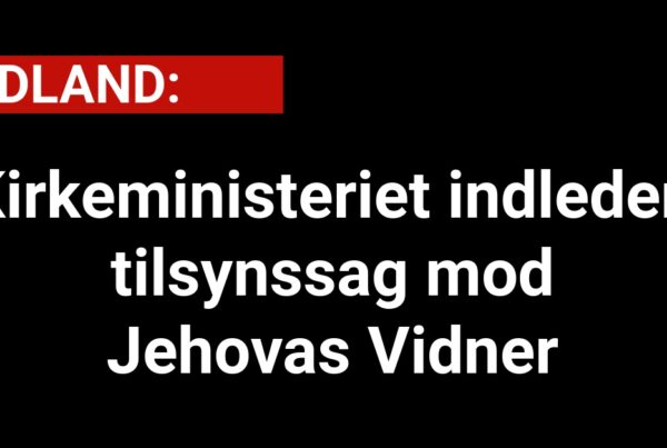 Kirkeministeriet indleder tilsynssag mod Jehovas Vidner