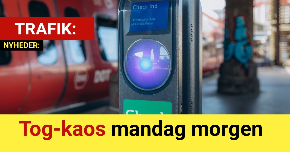 LIGE NU: Tog-kaos mandag morgen