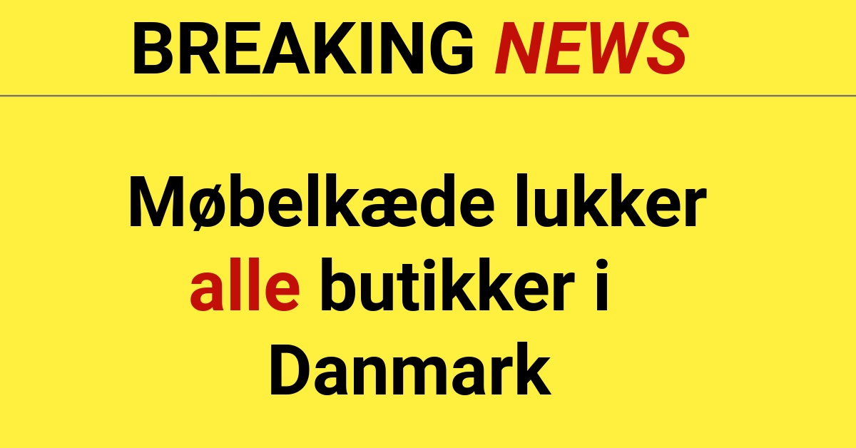 BREAKING: Møbelkæde lukker alle butikker i Danmark