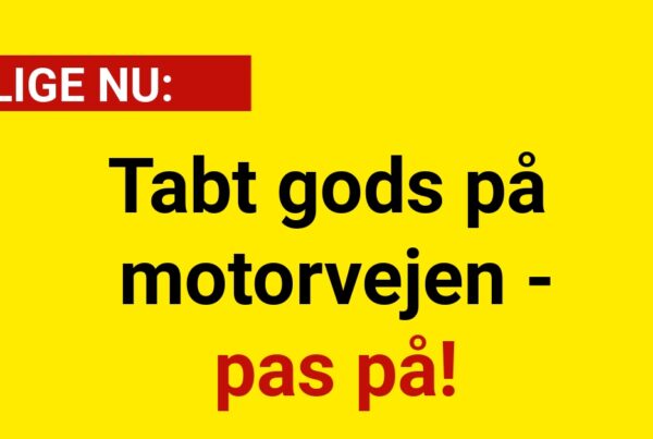 Tabt gods på motorvejen - pas på