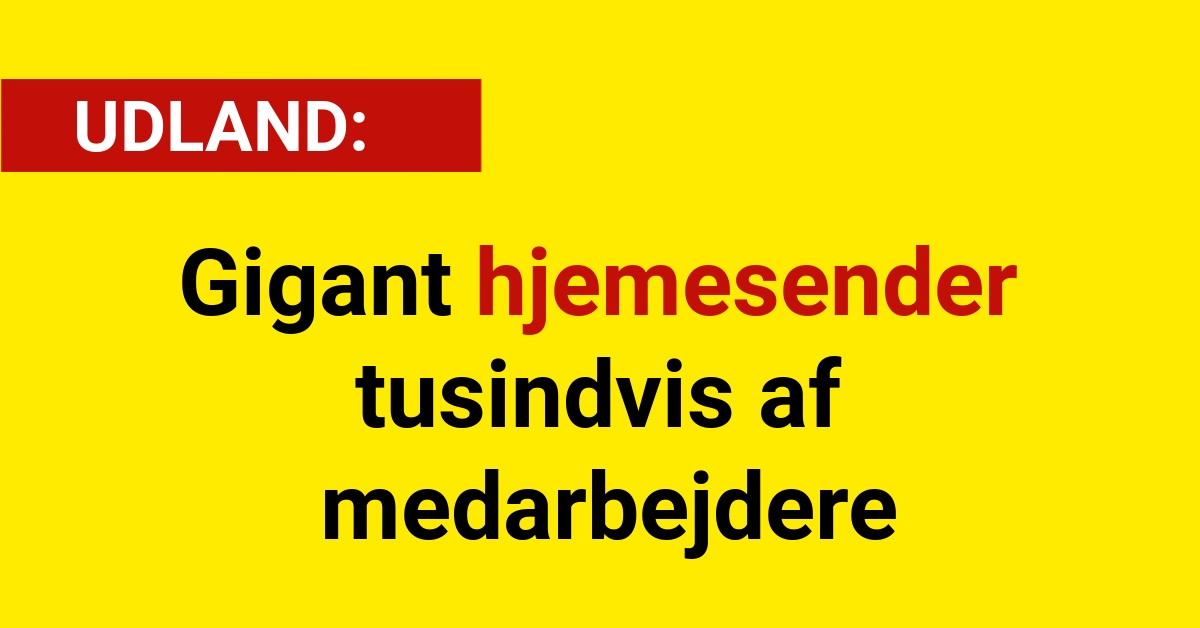 Gigant hjemesender tusindvis af medarbejdere