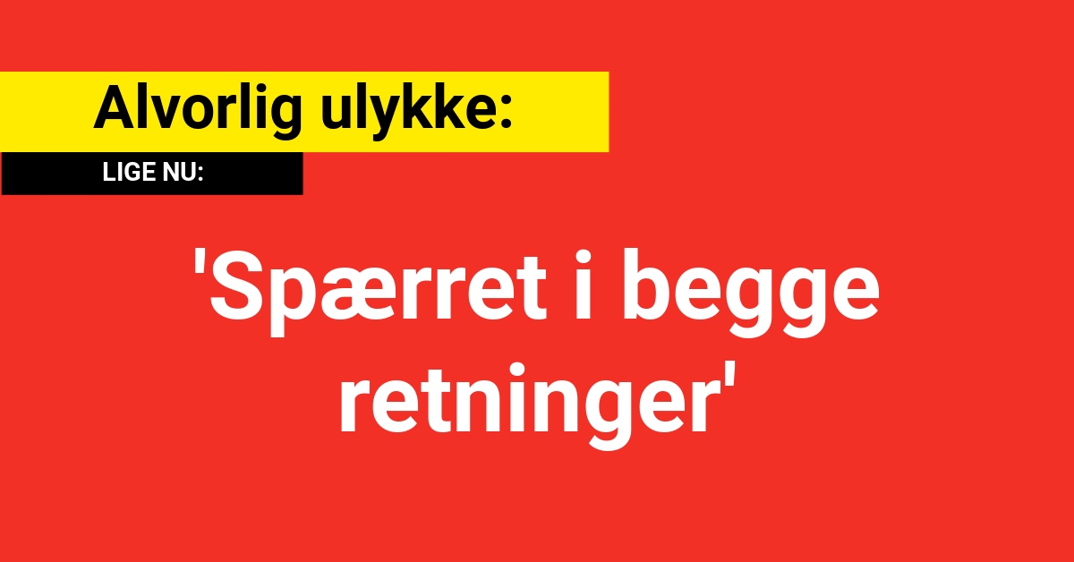 Alvorlig ulykke: 'Spærret i begge retninger'