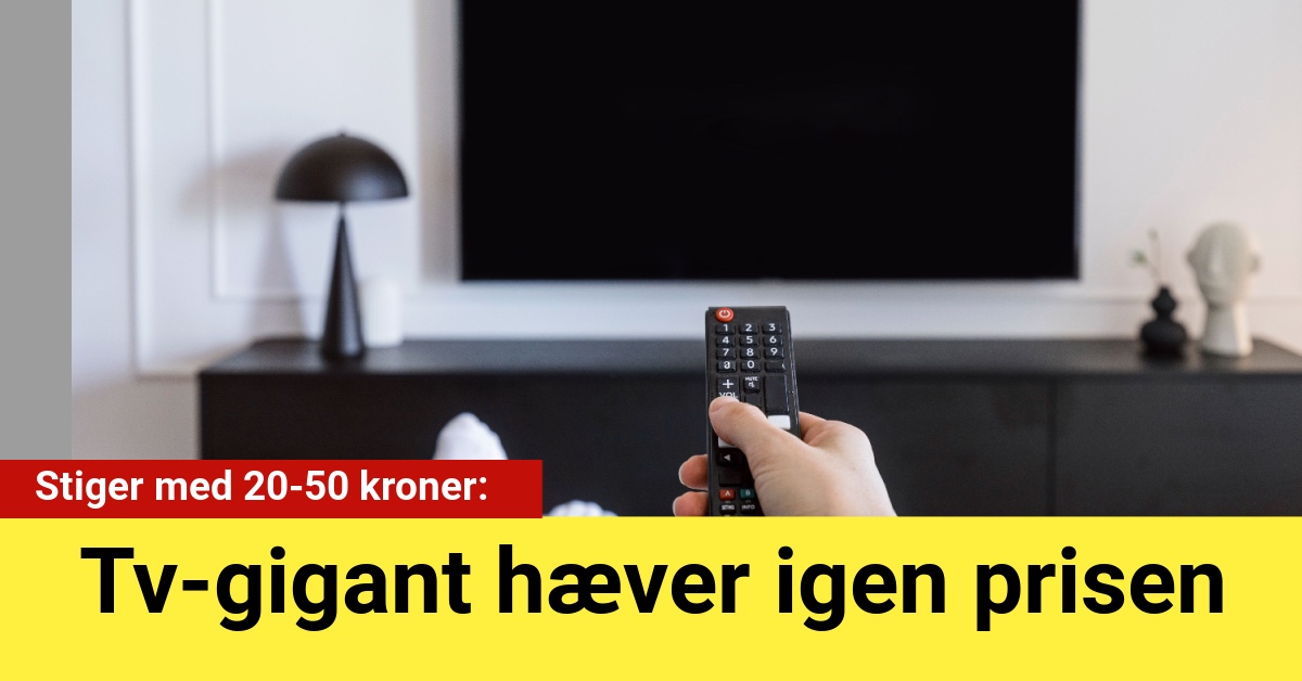 Tv-gigant hæver igen prisen