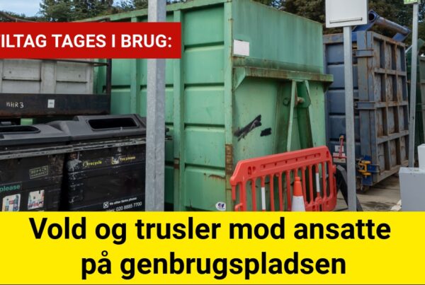 Vold og trusler mod ansatte på genbrugspladsen