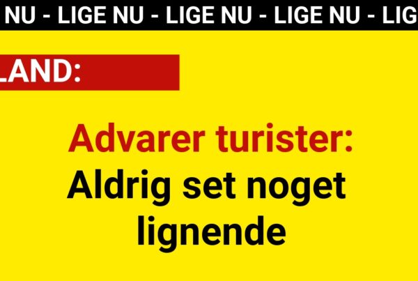 Advarer turister: - Aldrig set noget lignende