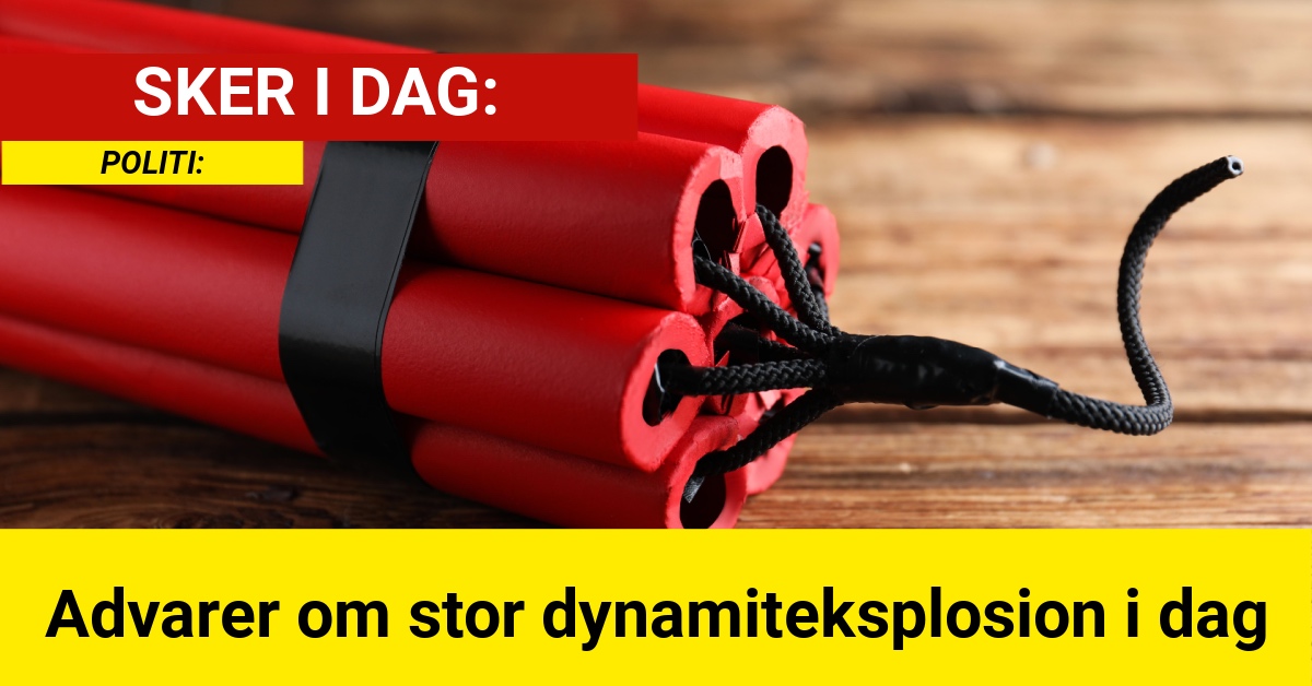 Advarer om stor dynamiteksplosion i dag