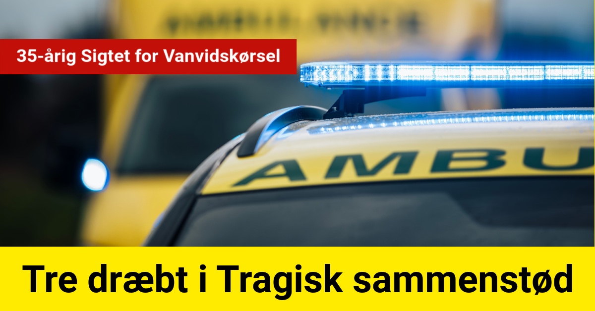 Tre dræbt i Tragisk sammenstød: 35-årig Sigtet for Vanvidskørsel