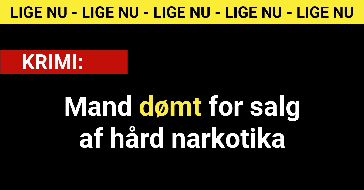 Mand dømt for salg af hård narkotika