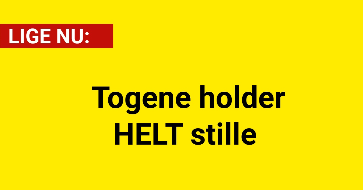 LIGE NU: Togene holder HELT stille