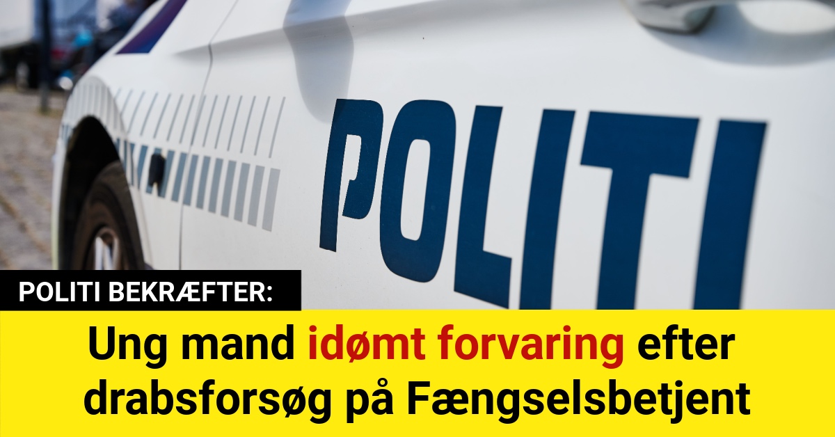 Ung mand idømt forvaring efter drabsforsøg på Fængselsbetjent