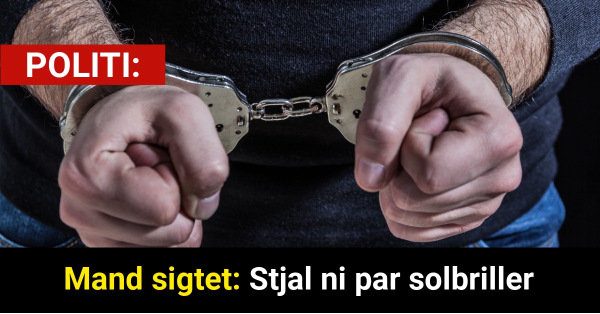 Mand sigtet: Stjal ni par solbriller