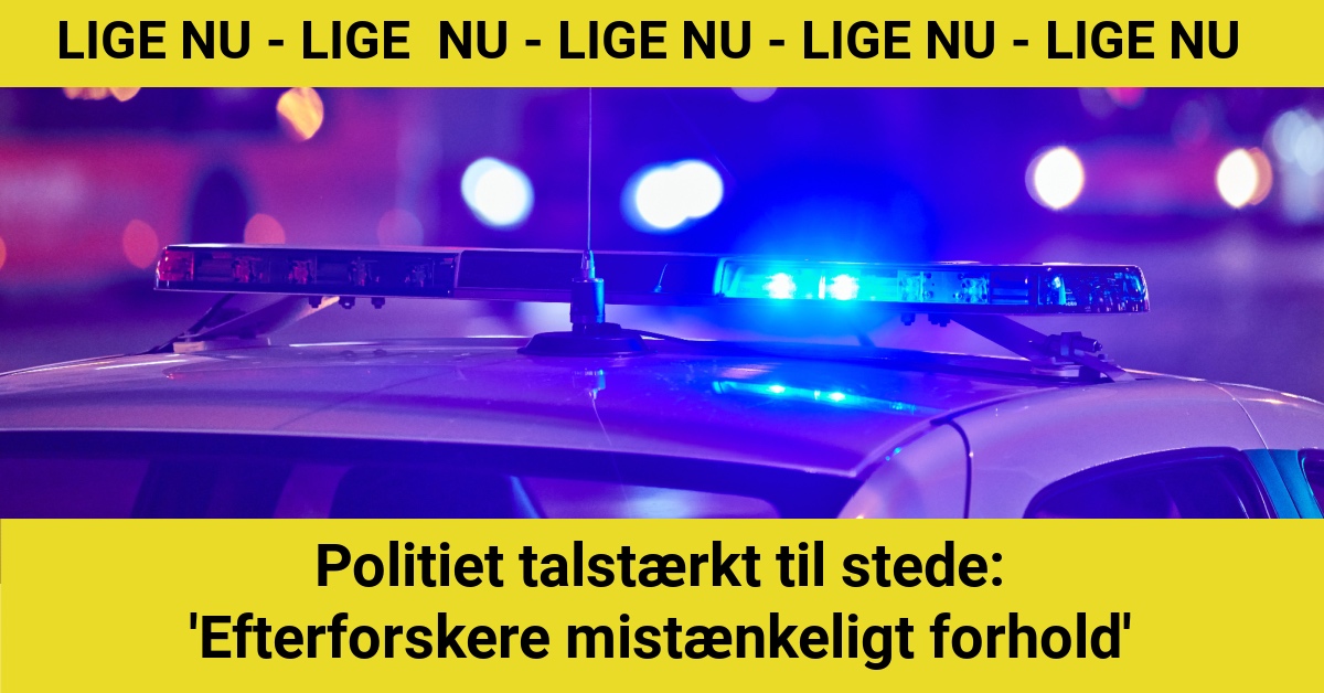 Politiet talstærkt til stede: 'Efterforskere mistænkeligt forhold'