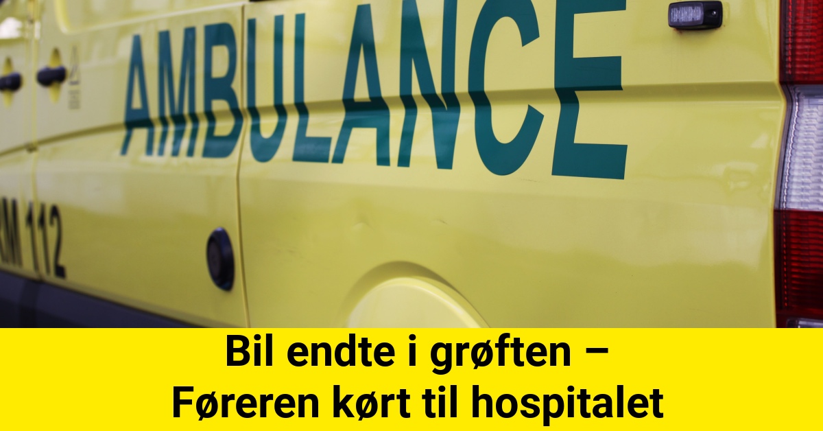 Bil endte i grøften – Føreren kørt til hospitalet