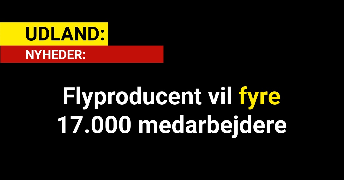 Flyproducent vil fyre 17.000 medarbejdere