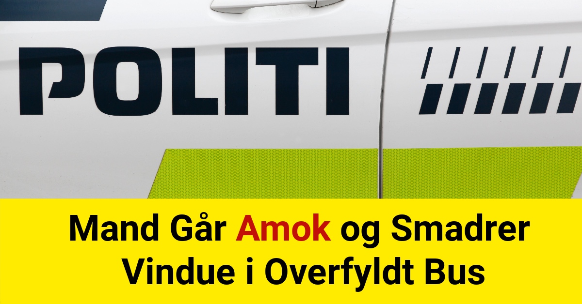 Mand Går Amok og Smadrer Vindue i Overfyldt Bus