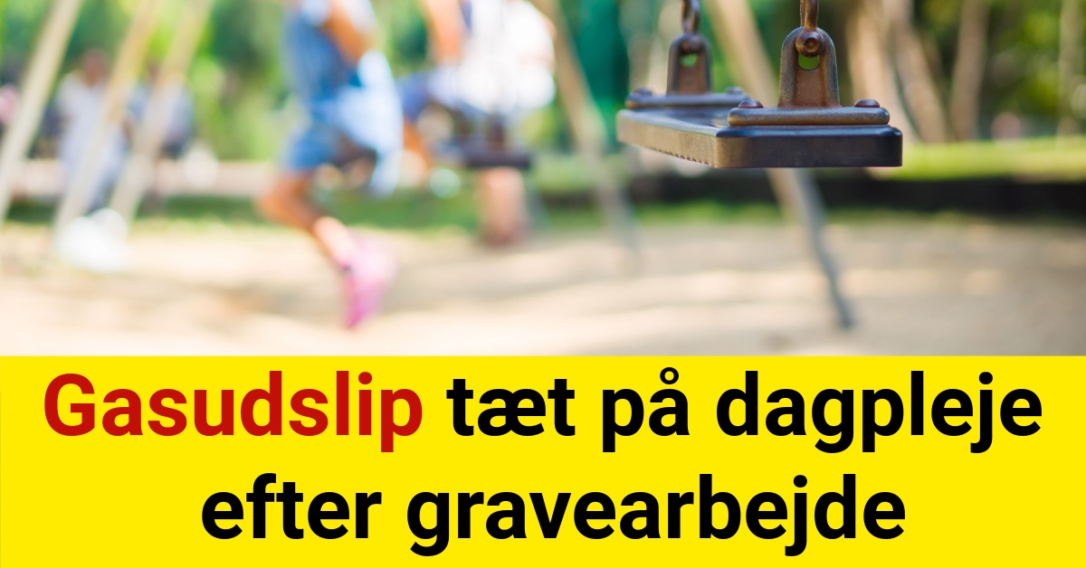 Gasudslip tæt på dagpleje efter gravearbejde