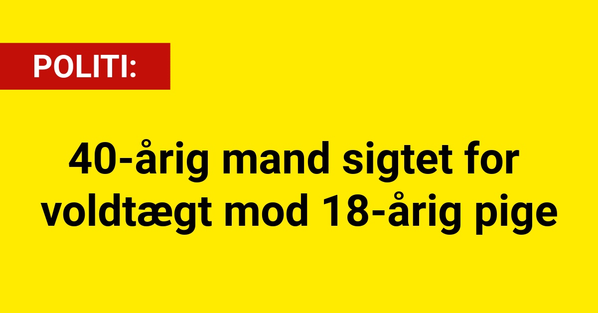 40-årig mand sigtet for voldtægt mod 18-årig pige